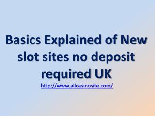 Basics Explained of New slot sites no deposit required UK