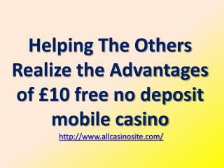 Helping The Others Realize the Advantages of Â£10 free no deposit mobile casino