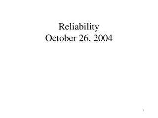 Reliability October 26, 2004