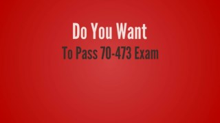 70-473 | Easy Way To Pass 70-473 Exam in 1st Attempt