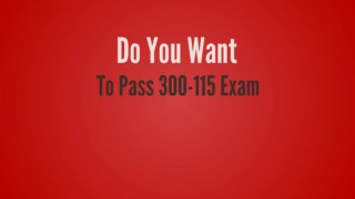 300-115 | Learn Why 300-115 Questions Are Important?
