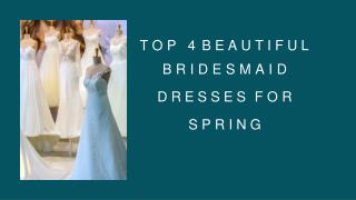 TOP 4 BEAUTIFUL BRIDESMAID DRESSES FOR SPRING