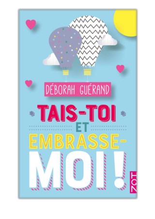 [PDF] Free Download Tais-toi et embrasse-moi ! By Deborah GuÃ©rand