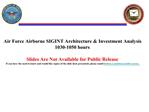 Air Force Airborne SIGINT Architecture Investment Analysis 1030-1050 hours Slides Are Not Available for Public Rele