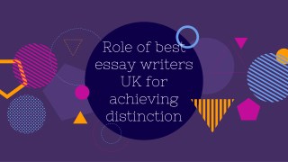 Role of best essay writers UK for achieving distinction