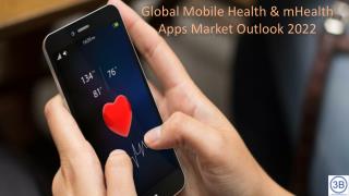 Global Mobile Health & mHealth Apps Market Outlook 2022