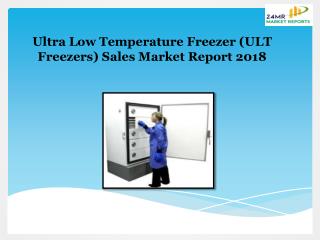 Global Ultra Low Temperature Freezer (ULT Freezers) Sales Market Report 2018