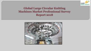 Global Large Circular Knitting Machines Market Professional Survey Report 2018