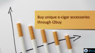 Buy unique e-cigar accessories through I2buy