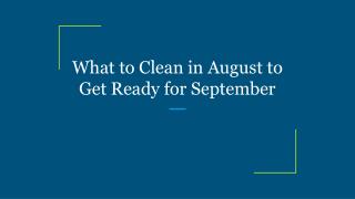 What to Clean in August to Get Ready for September