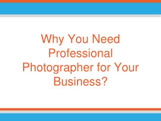 Why You Need Professional Photographer for Your Business?