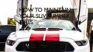 How To Maintain Your SUV Summer Tires