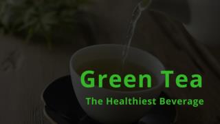 Green Tea The Healthiest Beverage