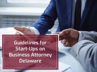 Guidelines for Start-Ups on Business Attorney Delaware