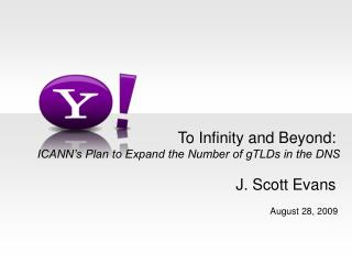 To Infinity and Beyond: ICANN’s Plan to Expand the Number of gTLDs in the DNS J. Scott Evans