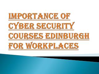 Advantages of Cyber security Courses Edinburgh