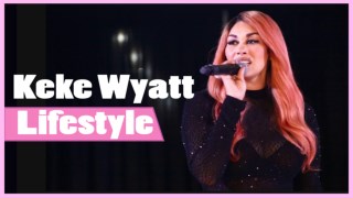 Keke Wyatt Lifestyle 2018 â˜… Net Worth â˜… Biography â˜… Family