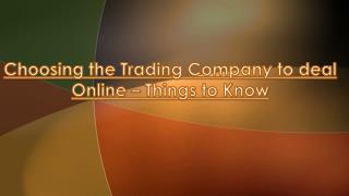 Things to Know While Choosing the Trading Company