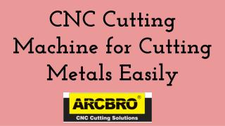 CNC Cutting Machine for Cutting Metals Easily