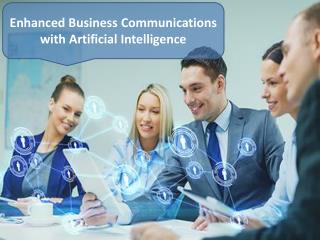 Enhanced Business Communications with Artificial Intelligence