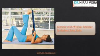 Exercise and Physical Therapy To Reduce Joint Pain - Dr Niraj Vora