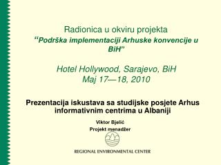 Radionica u okviru projekta “ Podr ška implementaciji Arhuske konvencije u BiH ” Hotel Hollywood , Sarajevo , BiH Maj
