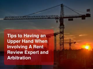 Tips to Having an Upper Hand When Involving A Rent Review Expert and Arbitration