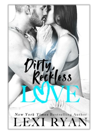 [PDF] Free Download Dirty, Reckless Love By Lexi Ryan