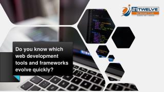 Do you know which web development tools and frameworks evolve quickly?