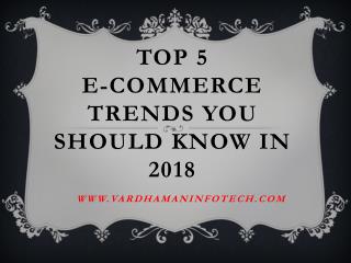 Top 5 E-Commerce Trends You Should Know in 2018 - Vardhaman Infotech