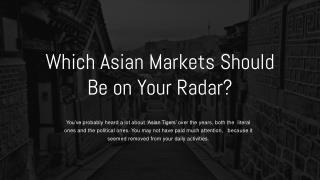 Which Asian Markets Should Be on Your Radar?