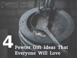 4 Pewter Gift Ideas That Everyone Will Love