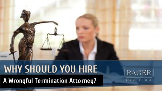 Why Should You Hire A Wrongful Termination Attorney?