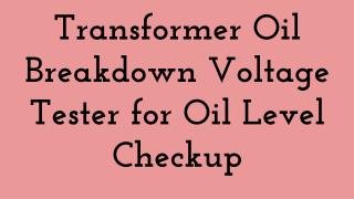 Transformer Oil Breakdown Voltage Tester for Oil Level Checkup