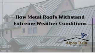 How Metal Roofs Withstand Extreme Weather Conditions