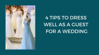 4 TIPS TO DRESS WELL AS A GUEST FOR A WEDDING