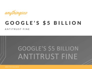 Googleâ€™s $5 Billion Antitrust Fine