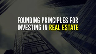 6 founding principles for investing in real estate