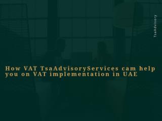How VAT TsaAdvisoryServices cam help you on VAT implementation in UAE