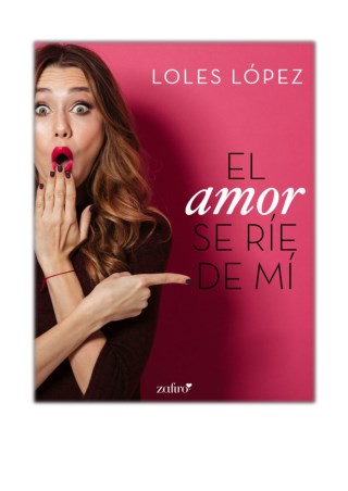 [PDF] Free Download El amor se rÃ­e de mÃ­ By Loles Lopez
