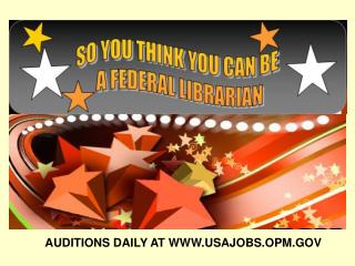 AUDITIONS DAILY AT WWW.USAJOBS.OPM.GOV