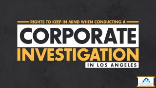Rights To Keep In Mind When Conducting A Corporate Investigation In Los Angeles