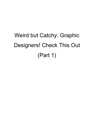 Weird but Catchy: Graphic Designers! Check This Out (Part 1)