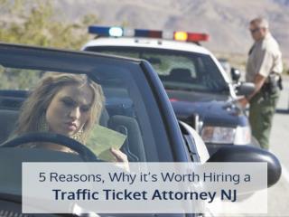 5 Reasons, Why itâ€™s Worth Hiring a Traffic Ticket Attorney NJ