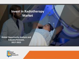 Radiotherapy Market Expected to Reach $7,222 Million by 2023