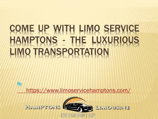 Come Up with Limo Service Hamptons - The Luxurious Limo Transportation