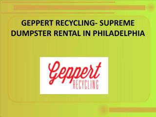 Geppert Recycling- Supreme Dumpster Rental in Philadelphia