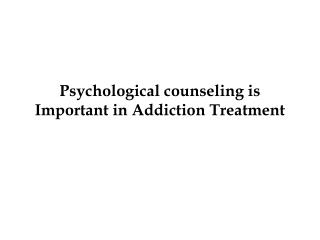 Psychological counseling is Important in Addiction Treatment