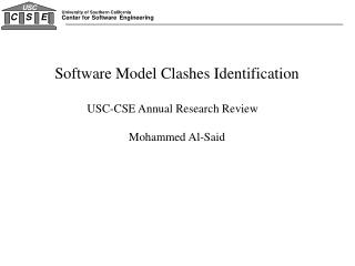 Software Model Clashes Identification USC-CSE Annual Research Review Mohammed Al-Said