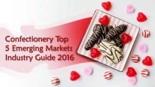 Confectionery Top 5 Emerging Markets Industry Guide_2016